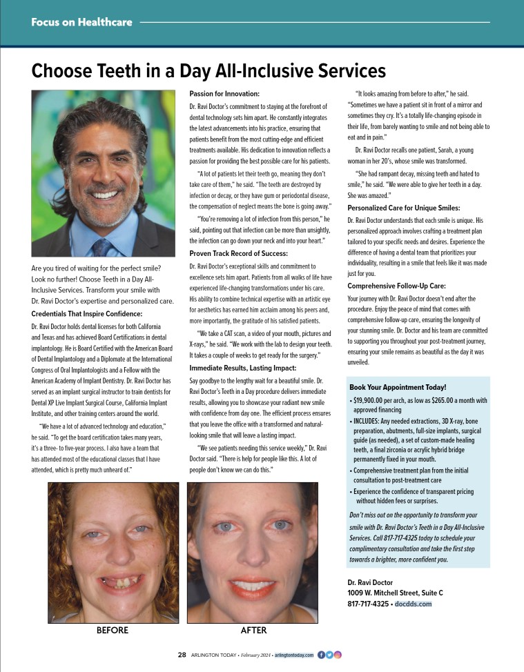 A magazine page from Arlington Today featuring an article titled "Choose Teeth in a Day All-Inclusive Services." The page includes a large photo of Dr. Ravi Doctor, a smiling middle-aged man with dark hair and a beard, wearing a suit. The article discusses Dr. Doctor’s credentials, experience, and innovative dental implant technology. A "Before and After" section at the bottom showcases two images of a patient: one with severely damaged teeth and the other with a bright, fully restored smile. The article highlights personalized care, immediate results, and long-term follow-up. The page also includes pricing information and a call-to-action for scheduling consultations at Dr. Doctor’s clinic in Arlington, TX.